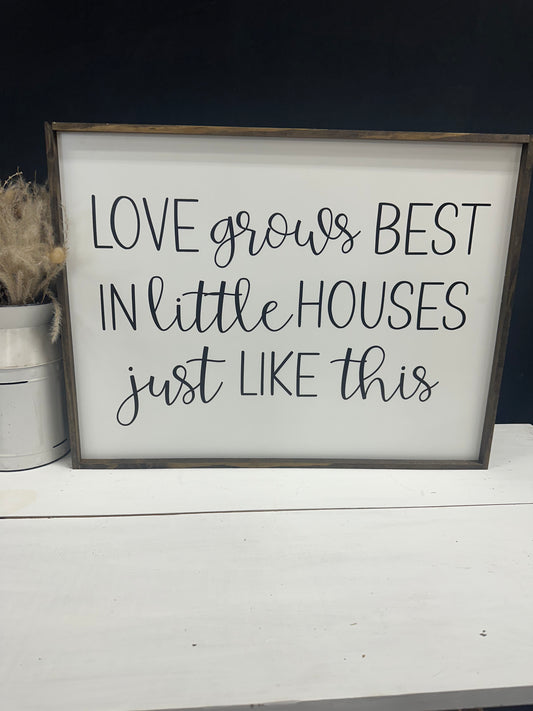 Love Grows Best In Little Houses Just Like This Framed Wood Sign