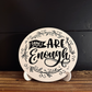 You Are Enough Circle Wood Sign with Acrylic Stand; positive message; reminder desk sign