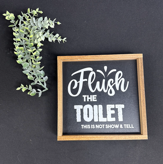 Flush the toilet this not show and tell Bathroom Sign;
