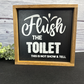Flush the toilet this not show and tell Bathroom Sign;