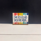 I'm So Glad You're Here Bright Colorful Shelf Sitter Sign