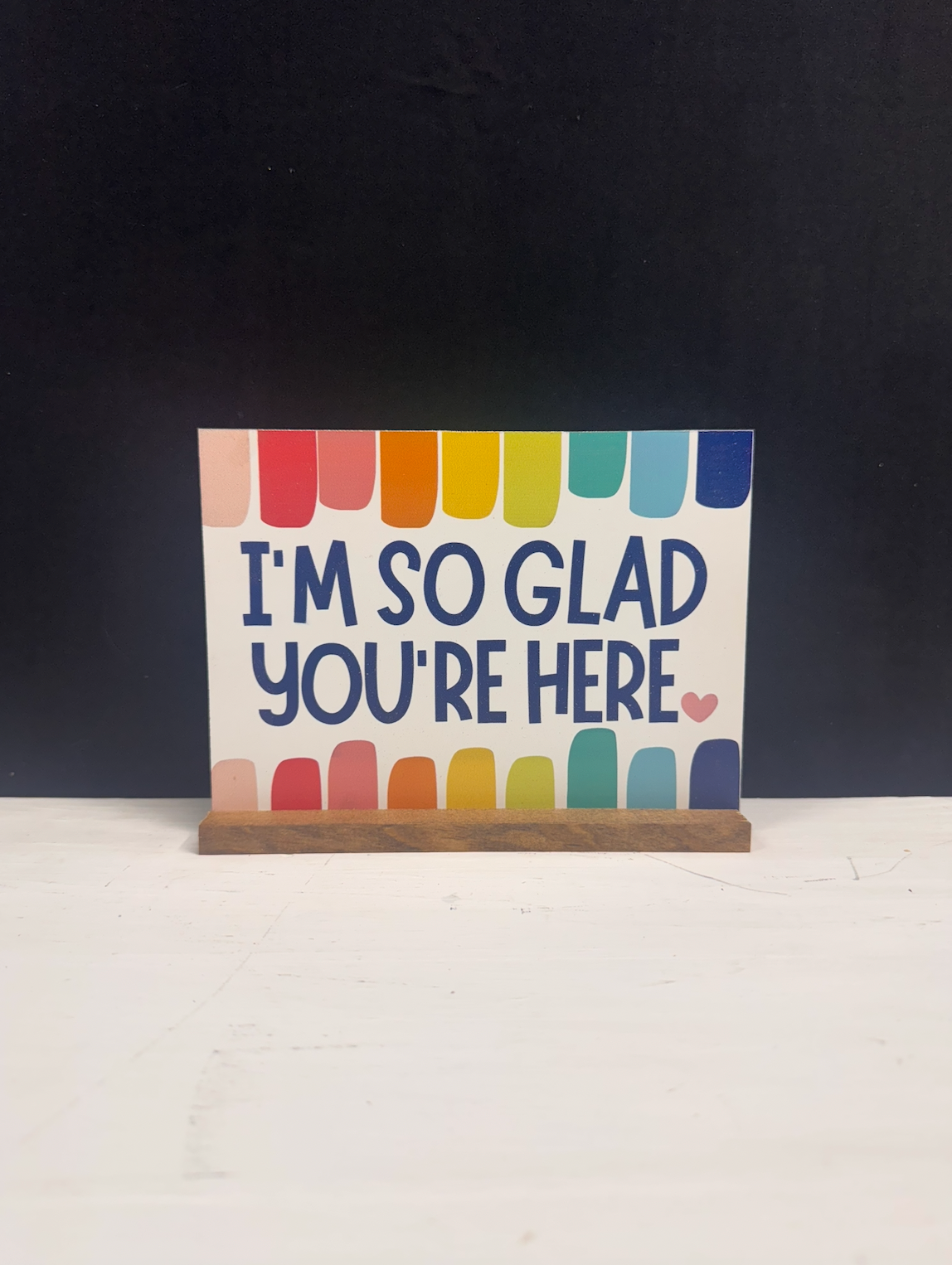 I'm So Glad You're Here Bright Colorful Shelf Sitter Sign