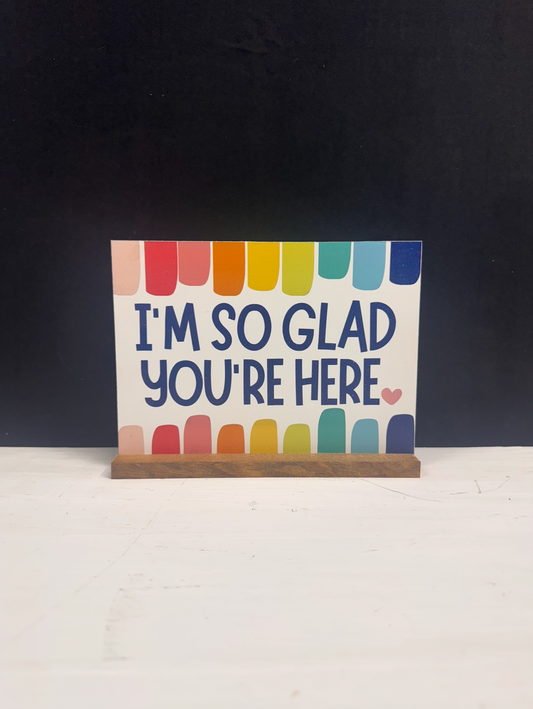 I'm So Glad You're Here Bright Colorful Shelf Sitter Sign