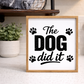 The dog did it paw print Farmhouse funny wood sign