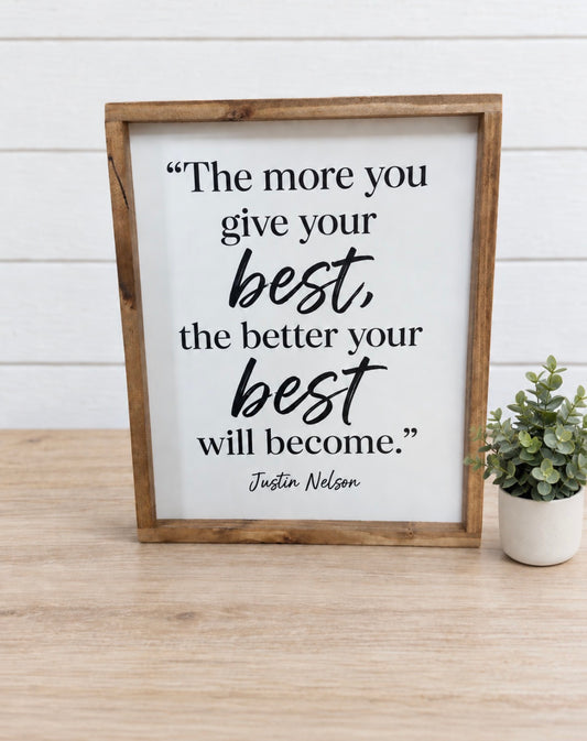 The more you give your best, the better your best will become framed wood sign
