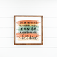 In a world where you can be anything be kind; classroom kindness, teacher colorful wood sign