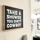 Take a Shower you Dirty Cowboy Country Western Bathroom wood sign Decor