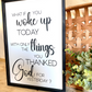 what if you woke up today with only the things you thanked god for yesterday wood sign religious sign