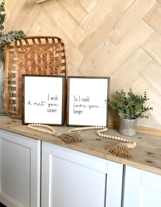 I wish I met you sooner so I could love you longer wood sign new