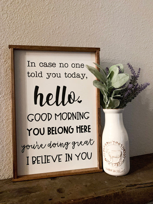 In Case No One Told you today, hello, good morning, you belong here, you're doing great, I believe in you; Classroom Wood Sign; Teacher sign