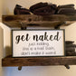 Get Naked, just kidding, this is a half bath, don't make it weird.