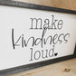 Make Kindness Loud Farmhouse Wood Sign
