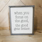 When you Focus on the Good the Good Gets Better farmhouse wood sign