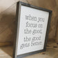 When you Focus on the Good the Good Gets Better farmhouse wood sign