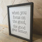 When you Focus on the Good the Good Gets Better farmhouse wood sign